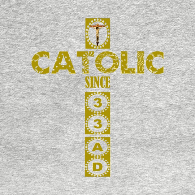 Catholic Since 33 AD Cross by hispanicworld